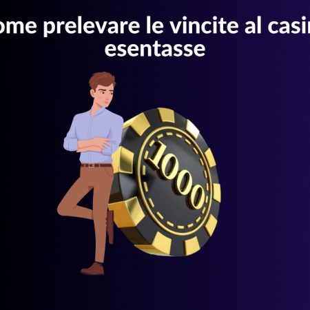 Come prelevare le vincite al casinò esentasse